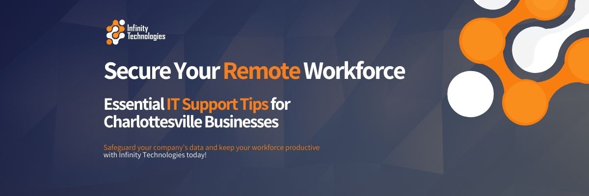 CTA; Securing Your Remote Workforce: Essential IT Support Tips for Charlottesville Businesses